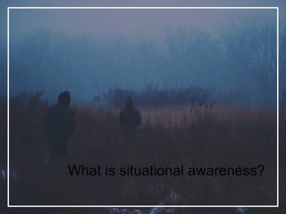 What is situational awareness?
 