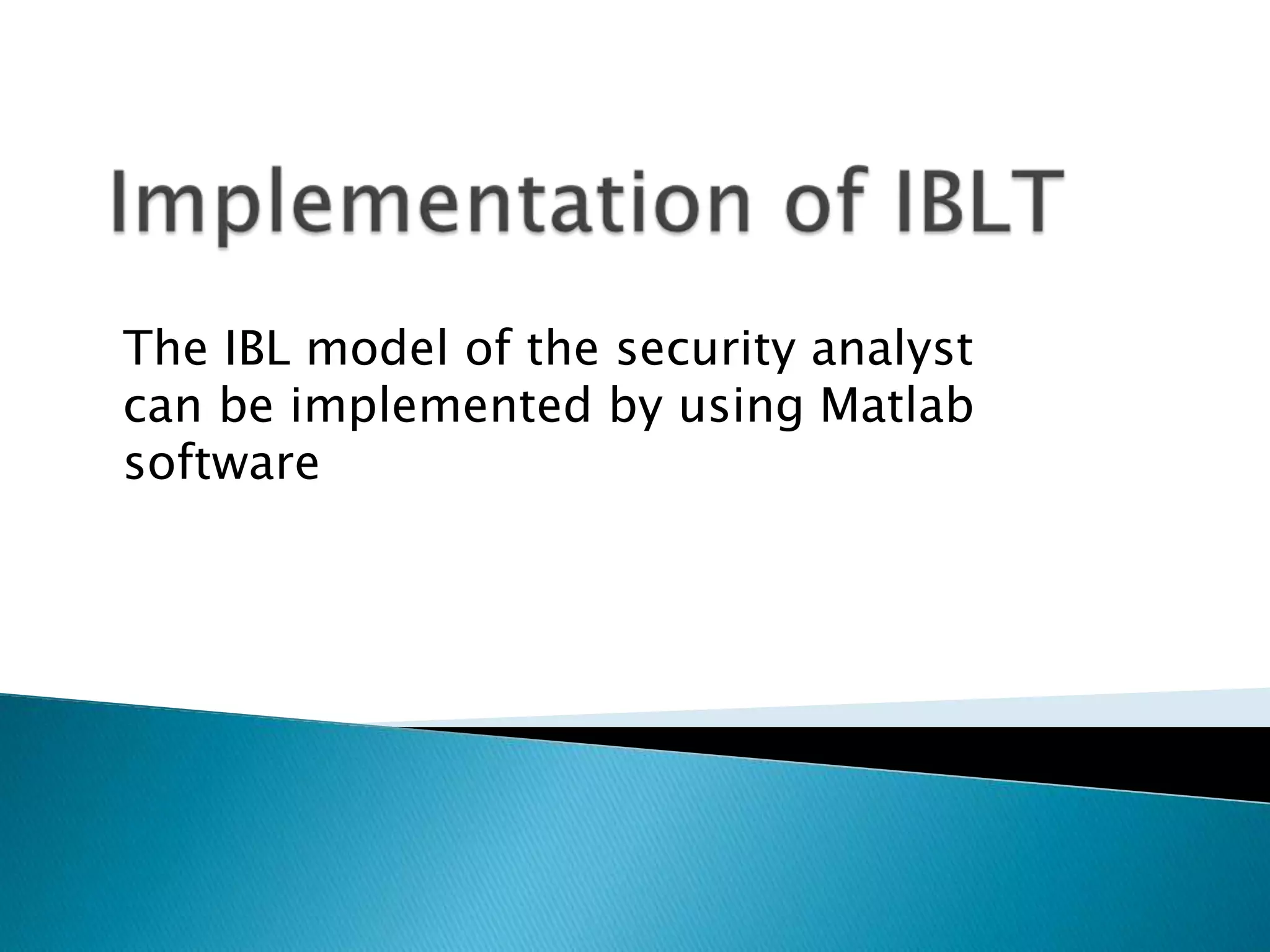 The IBL model of the security analyst
can be implemented by using Matlab
software
 