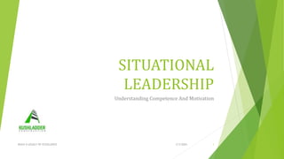 SITUATIONAL
LEADERSHIP
Understanding Competence And Motivation
3/3/2024
BUILD A LEGACY OF EXCELLENCE 1
 