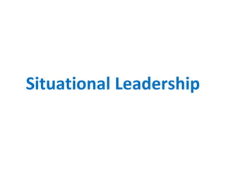 Situational Leadership
 