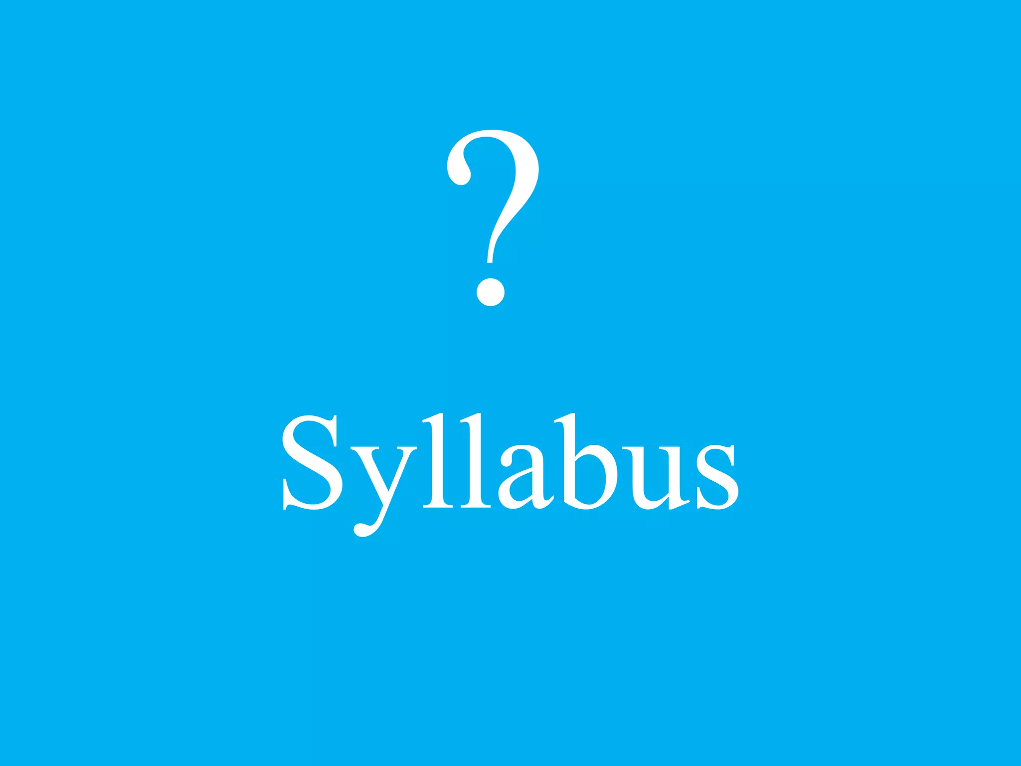 ? 
Syllabus 
 