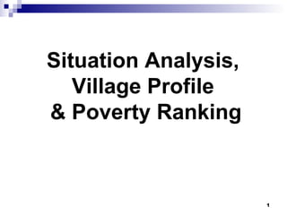 Situation Analysis,  Village Profile  & Poverty Ranking 