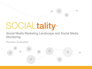 Social Media Marketing landscape and  Social Media Monitoring Provider Evaluation Provider Evaluation Social Media Marketing Landscape and Social Media Monitoring 