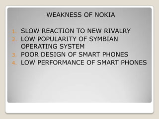 STRENGTH OF NOKIAEXPERIENCEEXPERTISEKNOWLEDGE OF CUSTOMERWORLD WIDE DISTRIBUTION NETWORKREPUTATION