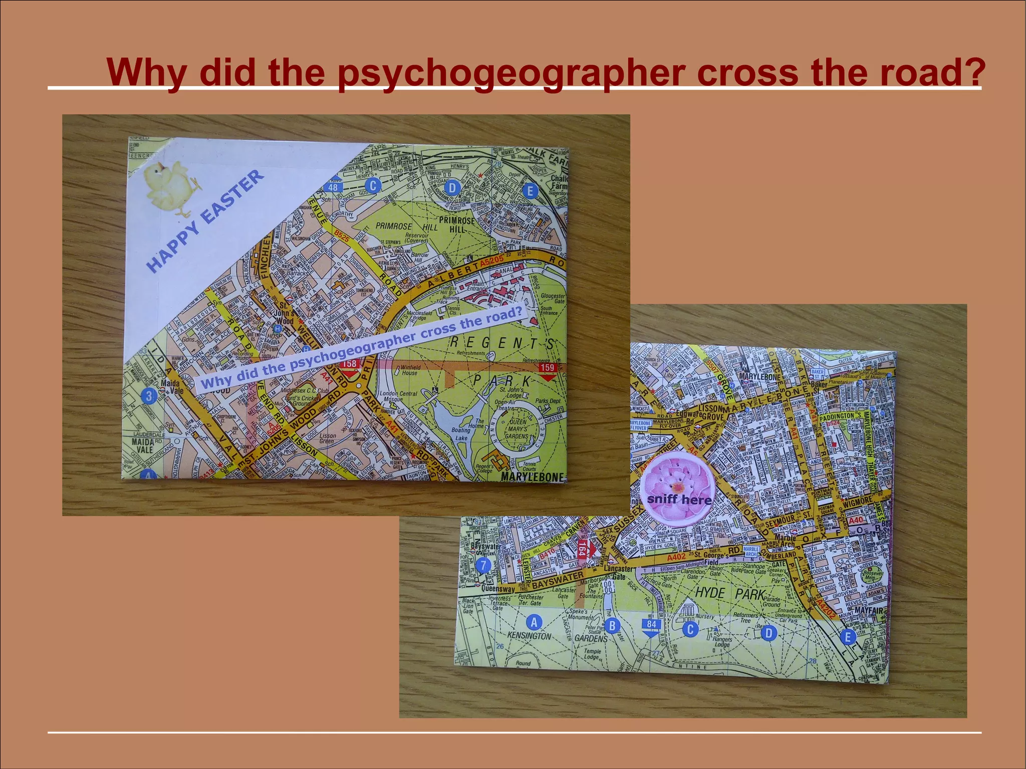 Why did the psychogeographer cross the road?
 