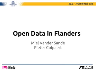 ELIS - Multimedia Lab




Open Data in Flanders
     Miel Vander Sande
      Pieter Colpaert
 