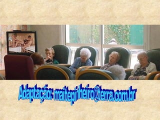 Adaptação: maitepinheiro@terra.com.br 