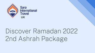Discover Ramadan 2022
2nd Ashrah Package
UK
 