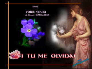 Pablo Neruda Sincro Inti Illimani-  ENTRE AMOUR www. laboutiquedelpowerpoint. com 