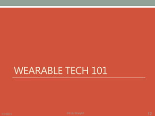 7/1/2013 12Sit Up Straight!
WEARABLE TECH 101
 