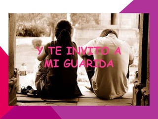 Y TE INVITO A
 MI GUARIDA
 