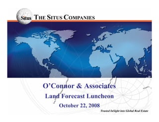 O’Connor & Associates
Land Forecast Luncheon
    October 22, 2008
 