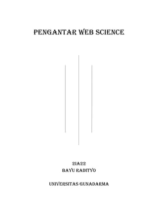 PENGANTAR WEB SCIENCE
2ia22
Bayu radityo
Universitas gunadarma
 