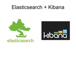 Elasticsearch + Kibana
 