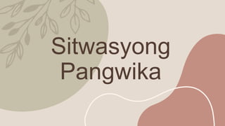 Sitwasyong
Pangwika
 