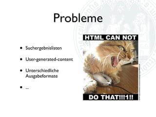 Ideale Recherche

• „Zeige mir alle Bilder im Web, die
  Karikaturen sind und aus satirischen
  Zeitschriften stammen, die zwischen 1900
  und 1925 publiziert wurden.“
 