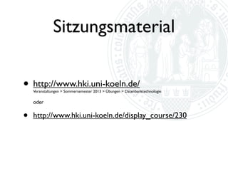 Sitzungsmaterial


• http://www.hki.uni-koeln.de/
    Veranstaltungen > Wintersemester 2011/2012 > Übungen > Semantic Technologies

    oder


•   http://www.hki.uni-koeln.de/display_course/171
 