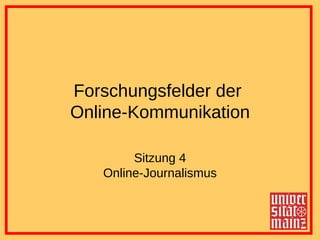 Forschungsfelder der  Online-Kommunikation Sitzung 4 Online-Journalismus 