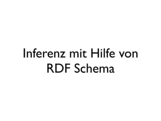 Inferenz mit Hilfe von
     RDF Schema
 