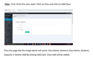 Class : First, finish the class work. Click on Class and click on Add Class.
Then the page like the image above will come. Class Name, Numeric Class Name, Students
Capacity in Section Add By clicking Add Class. Class Add will be added.
 