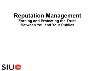 Reputation Management Earning and Protecting the Trust  Between You and Your Publics 