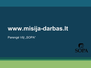 www.misija-darbas.lt
Parengė VšĮ „SOPA“
 