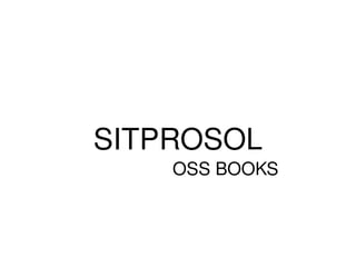 SITPROSOL OSS BOOKS 