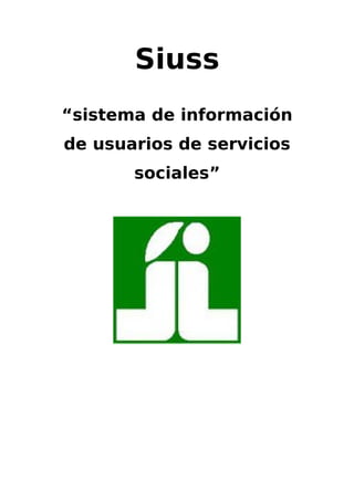 Siuss
“sistema de información
de usuarios de servicios
sociales”
 