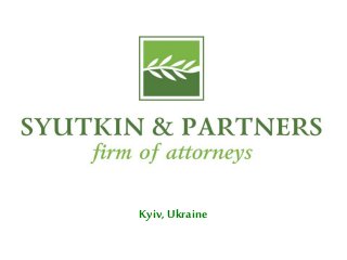 SYUTKIN ANDPARTNERSFIRM OF
ATTORNEY
Kyiv, Ukraine
 