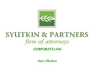 SYUTKIN ANDPARTNERSFIRM OF
ATTORNEY
CORPORATE LAW
Kyiv, Ukraine
 