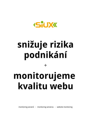 snižuje rizika
podnikání
+
monitorujeme
kvalitu webu
monitoring serverů - monitoring serverov - website monitoring
 