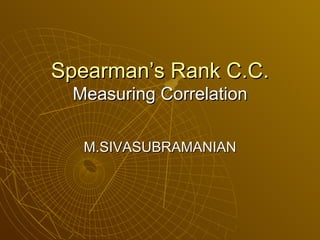 Spearman’s Rank C.C. Measuring Correlation M.SIVASUBRAMANIAN 