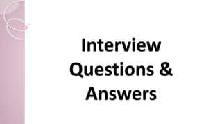Interview
Questions &
Answers
 