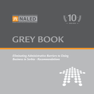 Eliminating Administrative Barriers to Doing
Business in Serbia - Recommendations
GREY BOOK
 