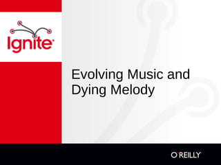 Evolving Music and Dying Melody 
