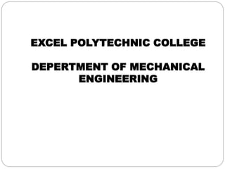 EXCEL POLYTECHNIC COLLEGE
DEPERTMENT OF MECHANICAL
ENGINEERING
 