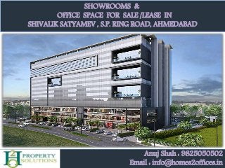 SHOWROOMS &
OFFICE SPACE FOR SALE /LEASE IN
SHIVALIK SATYAMEV , S.P. RING ROAD, AHMEDABAD
Anuj Shah : 9825050502
Email : info@homes2offices.in
 