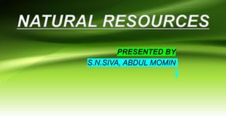 PRESENTED BY
S.N.SIVA, ABDUL MOMIN
 