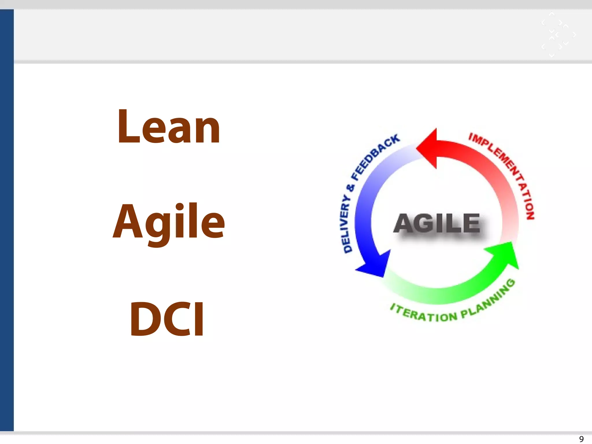 9
Lean
Agile
DCI
 