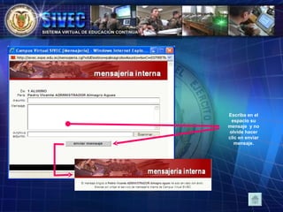 Escriba en el espacio su mensaje  y no olvide hacer clic en enviar mensaje. 