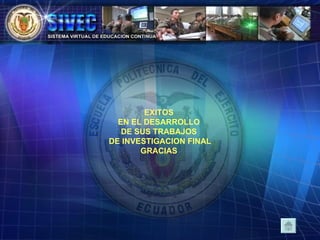 EXITOS  EN EL DESARROLLO  DE SUS TRABAJOS  DE INVESTIGACION FINAL GRACIAS  