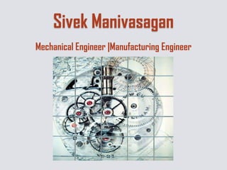 Sivek Manivasagan
Mechanical Engineer |Manufacturing Engineer
 