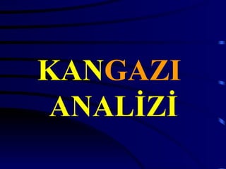 KANGAZI
 ANALİZİ
 