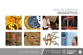 UNIVERSIDADE LUTERANA DO BRASIL
CAMPUS CARAZINHO
CURSO DE DESIGN
MANUAL PADRÃO CURSO DESIGN 13
PAINEL DE CONCEITOS
IMAGÉTICO
 