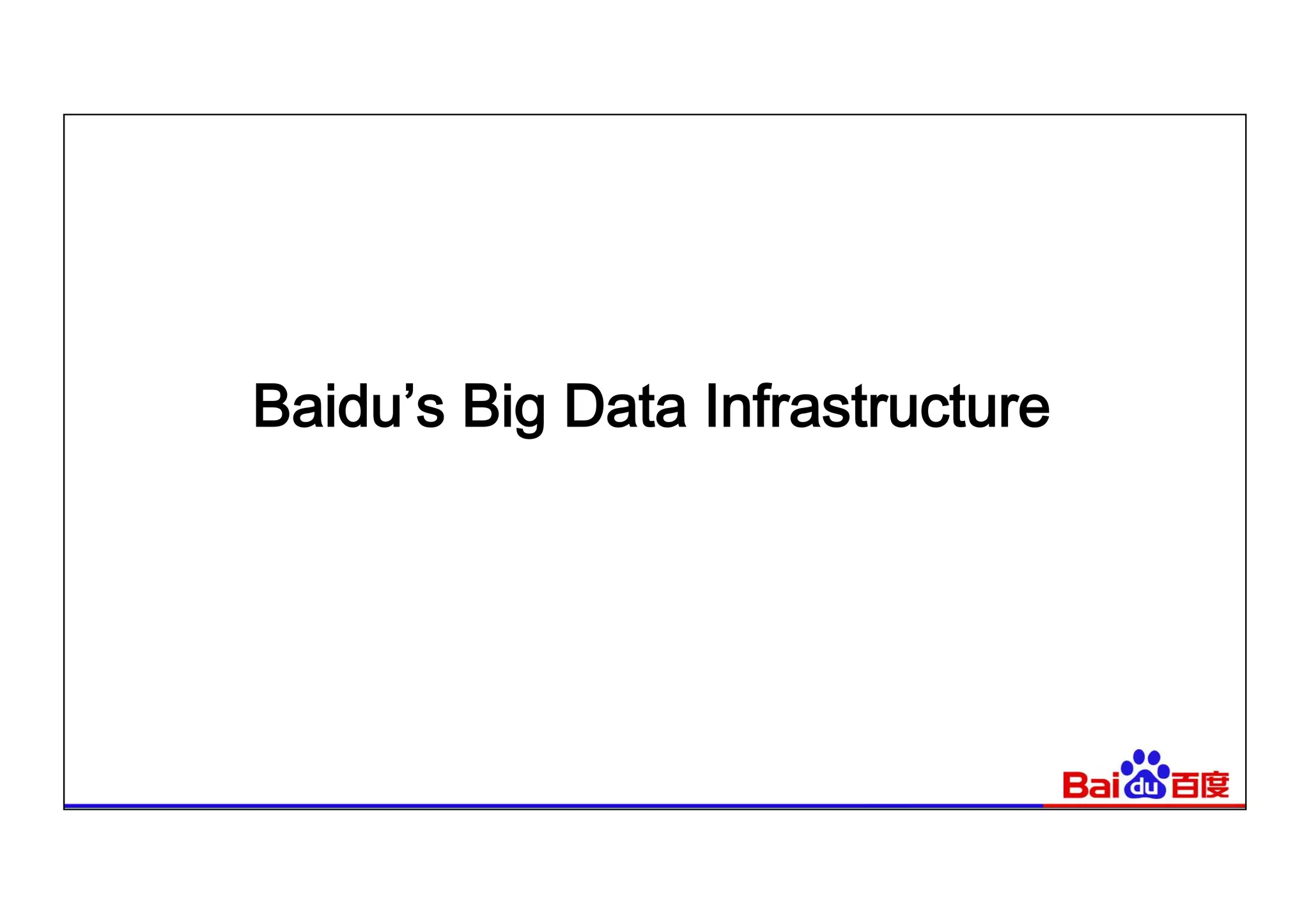 Baidu’s Big Data Infrastructure
 