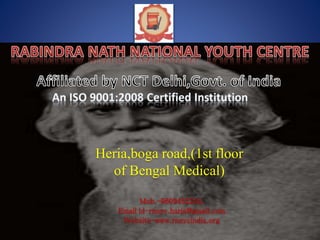 Heria,boga road,(1st floor
of Bengal Medical)
Mob.-9609452244,
Email id-rnnyc.haria@gmail.com
Website-www.rnnycindia.org
 