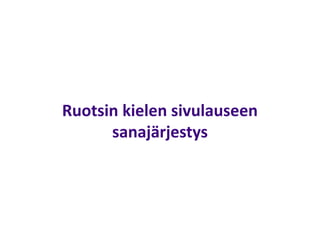 Ruotsin kielen sivulauseen
sanajärjestys
 