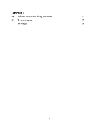 vii
CHAPTER 4
4.0 Problems encountered during attachment 21
4.1 Recommendation 22
References 23
 