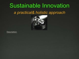 Sustainable Innovationa practical & holistic approach Description: 