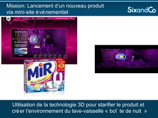 Mission: Lancement d’un nouveau produit  via mini-site événementiel Utilisation de la technologie 3D pour starifier le produit et  créer l’environnement du lave-vaisselle « boîte de nuit » 